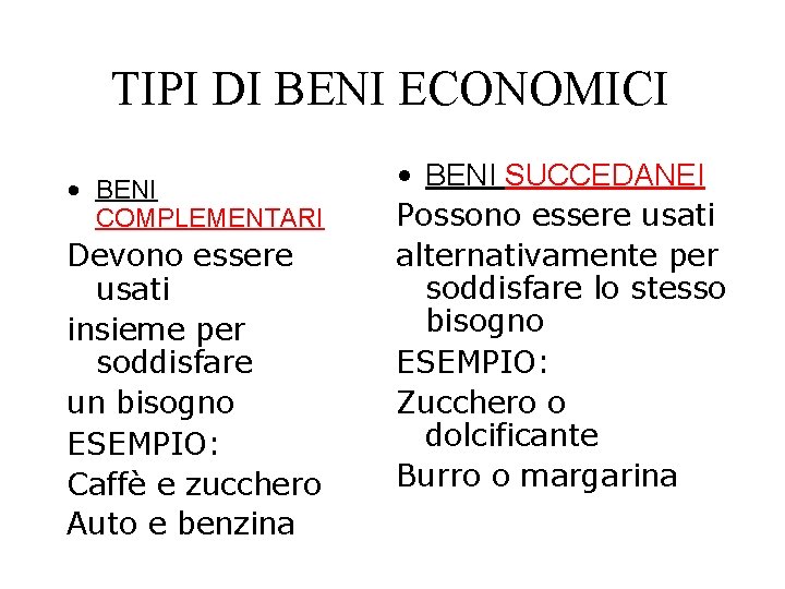 TIPI DI BENI ECONOMICI • BENI COMPLEMENTARI Devono essere usati insieme per soddisfare un