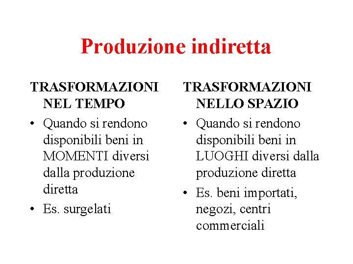 Produzione indiretta TRASFORMAZIONI NEL TEMPO • Quando si rendono disponibili beni in MOMENTI diversi