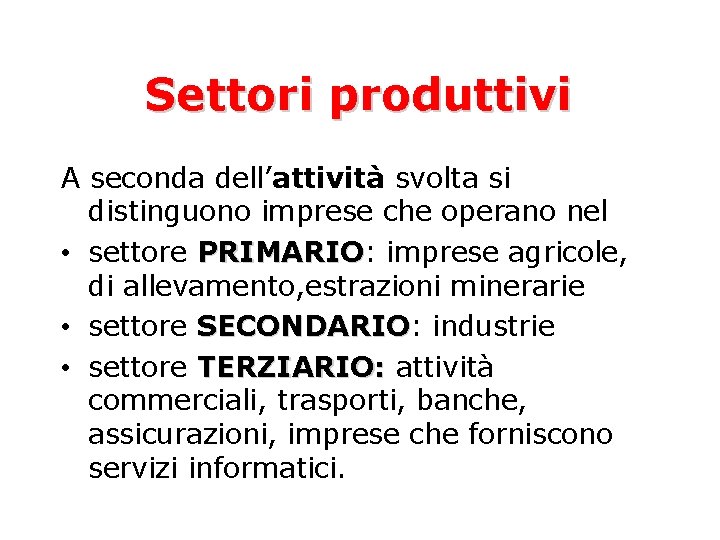 Settori produttivi A seconda dell’attività svolta si distinguono imprese che operano nel • settore