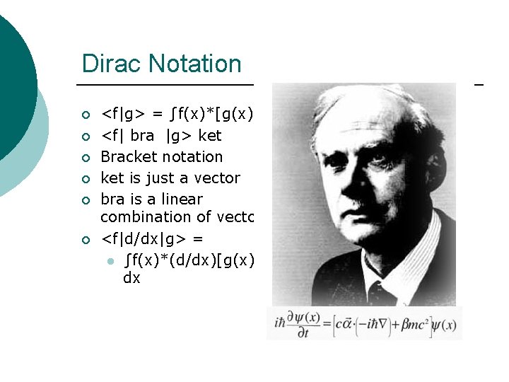 Dirac Notation ¡ ¡ ¡ <f|g> = ∫f(x)*[g(x)] dx <f| bra |g> ket Bracket
