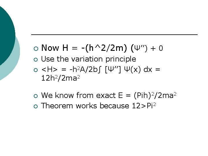¡ ¡ ¡ Now H = -(h^2/2 m) (Ψ’’) + 0 Use the variation
