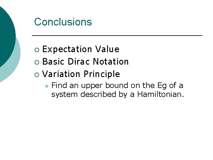 Conclusions Expectation Value ¡ Basic Dirac Notation ¡ Variation Principle ¡ l Find an