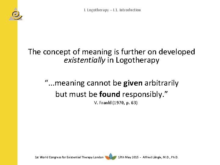 I. Logotherapy – I. 1. Introduction The concept of meaning is further on developed