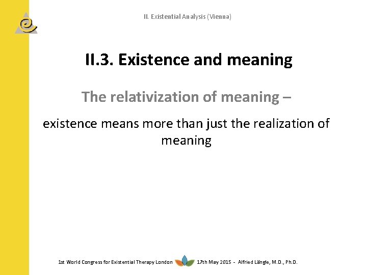 II. Existential Analysis (Vienna) II. 3. Existence and meaning The relativization of meaning –