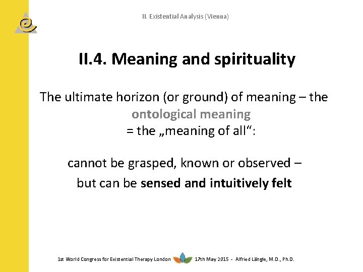 II. Existential Analysis (Vienna) II. 4. Meaning and spirituality The ultimate horizon (or ground)