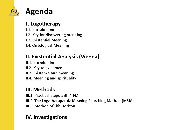 Agenda I. Logotherapy I. 1. Introduction I. 2. Key for discovering meaning I. 3.