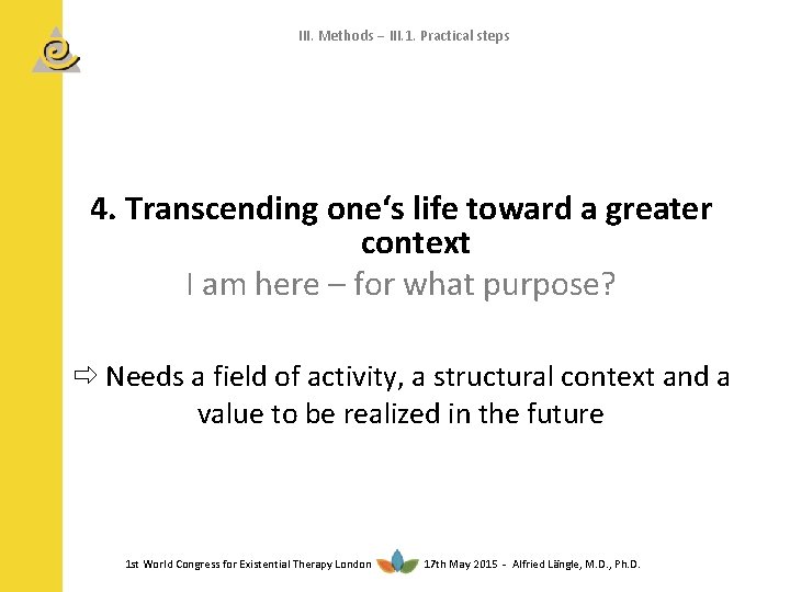 III. Methods III. 1. Practical steps 4. Transcending one‘s life toward a greater context
