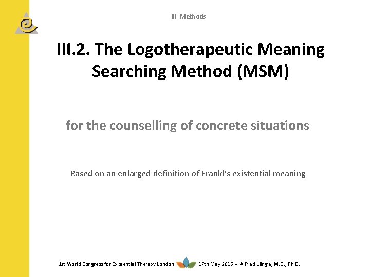 III. Methods III. 2. The Logotherapeutic Meaning Searching Method (MSM) for the counselling of