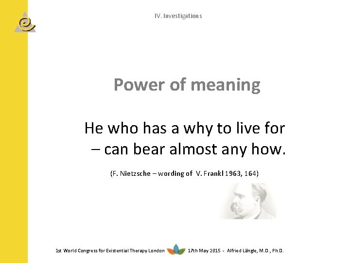 IV. Investigations Power of meaning He who has a why to live for –