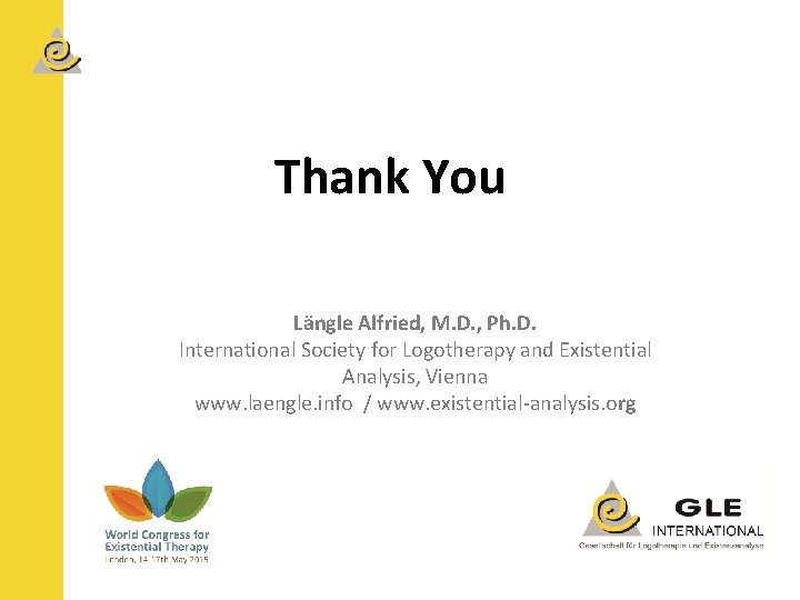 Thank You Längle Alfried, M. D. , Ph. D. International Society for Logotherapy and