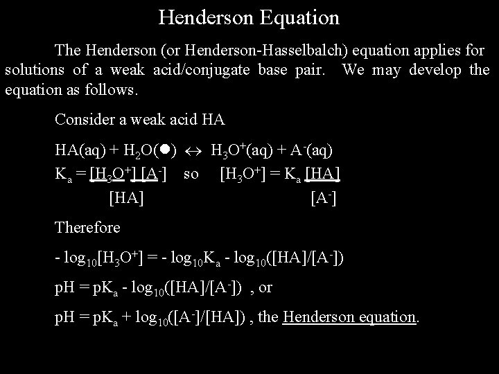Henderson Equation The Henderson (or Henderson-Hasselbalch) equation applies for solutions of a weak acid/conjugate