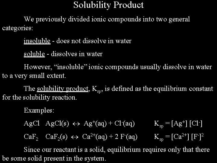 Solubility Product We previously divided ionic compounds into two general categories: insoluble - does