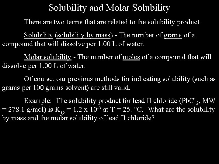 Solubility and Molar Solubility There are two terms that are related to the solubility