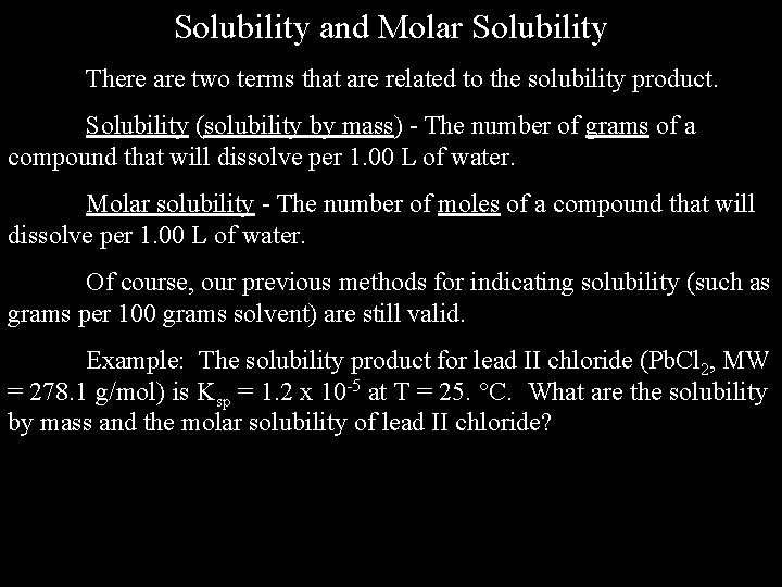 Solubility and Molar Solubility There are two terms that are related to the solubility