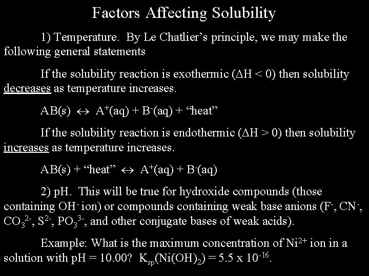 Factors Affecting Solubility 1) Temperature. By Le Chatlier’s principle, we may make the following