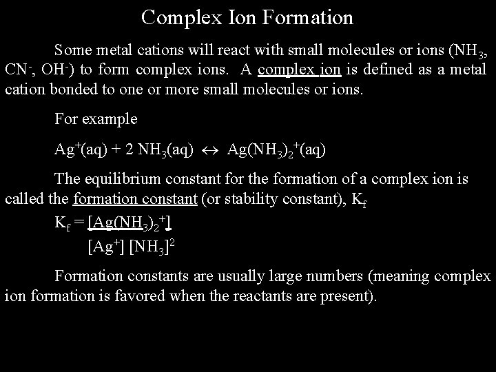 Complex Ion Formation Some metal cations will react with small molecules or ions (NH