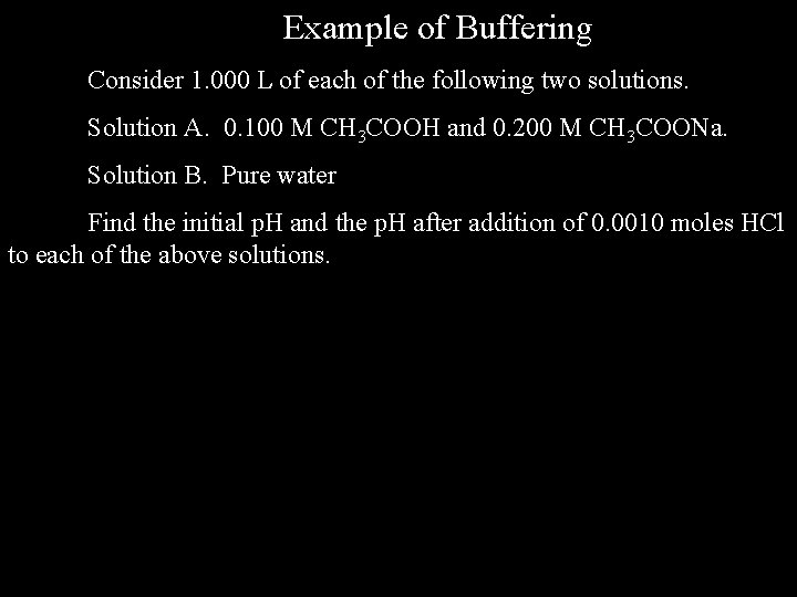 Example of Buffering Consider 1. 000 L of each of the following two solutions.