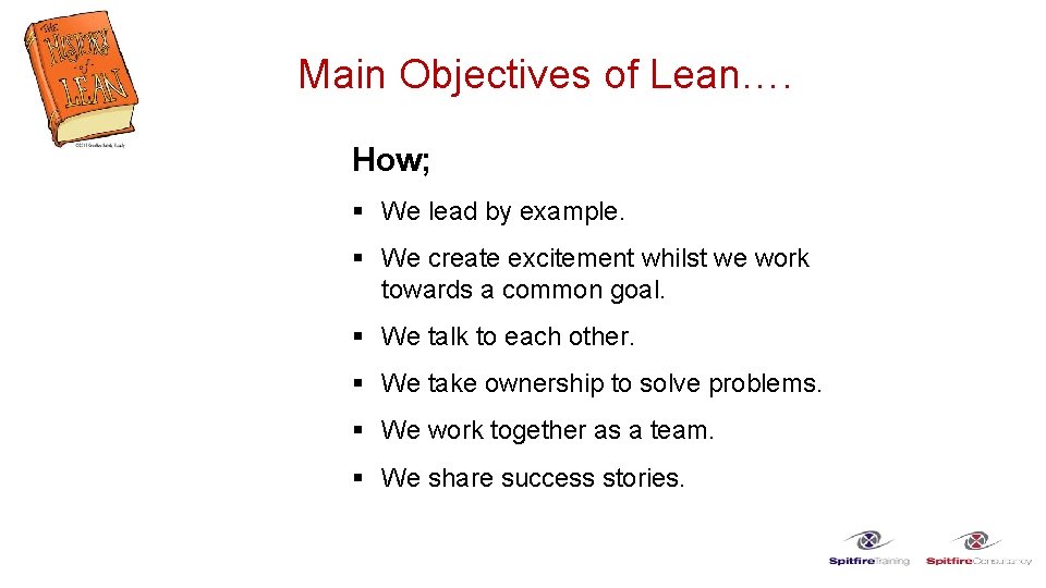 Main Objectives of Lean…. How; § We lead by example. § We create excitement