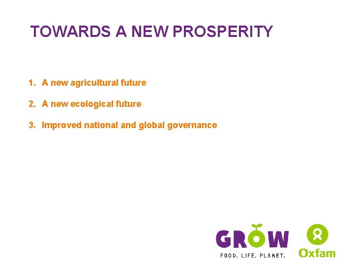 TOWARDS A NEW PROSPERITY 1. A new agricultural future 2. A new ecological future