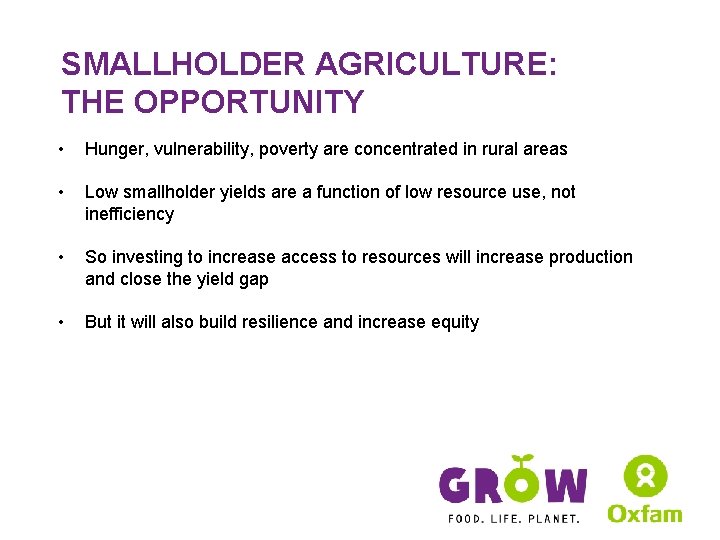 SMALLHOLDER AGRICULTURE: THE OPPORTUNITY • Hunger, vulnerability, poverty are concentrated in rural areas •