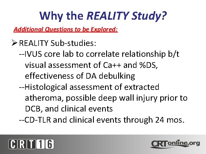 Why the REALITY Study? Additional Questions to be Explored: REALITY Sub-studies: --IVUS core lab