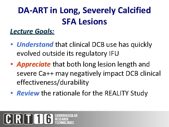 DA-ART in Long, Severely Calcified SFA Lesions Lecture Goals: • Understand that clinical DCB