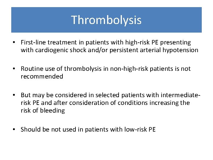 Thrombolysis • First-line treatment in patients with high-risk PE presenting with cardiogenic shock and/or