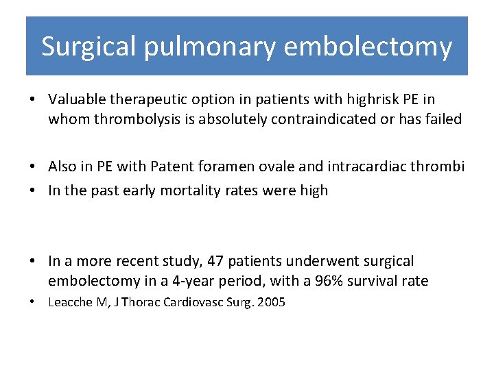 Surgical pulmonary embolectomy • Valuable therapeutic option in patients with highrisk PE in whom