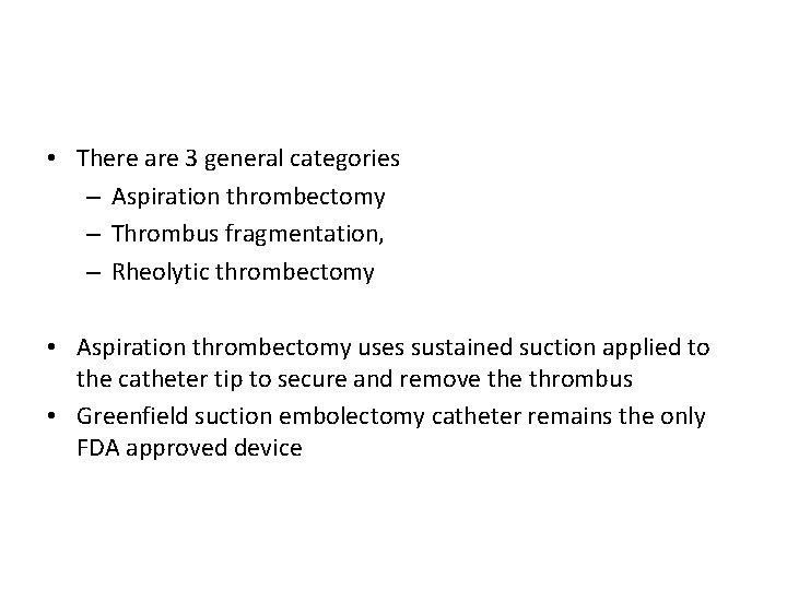  • There are 3 general categories – Aspiration thrombectomy – Thrombus fragmentation, –