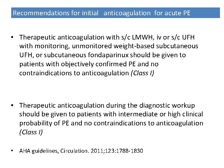 Recommendations for initial anticoagulation for acute PE • Therapeutic anticoagulation with s/c LMWH, iv