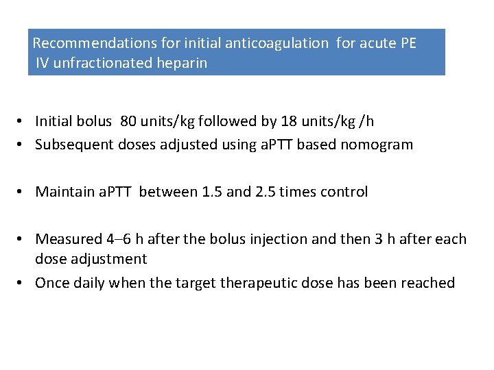 Recommendations for initial anticoagulation for acute PE IV unfractionated heparin • Initial bolus 80