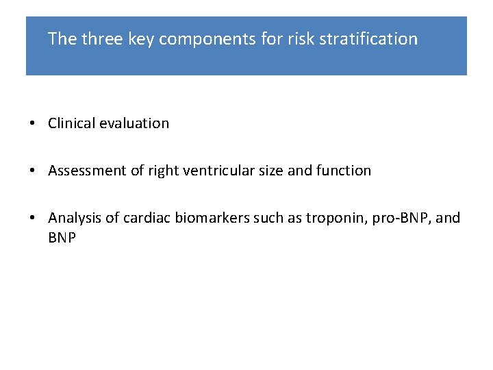 The three key components for risk stratification • Clinical evaluation • Assessment of right