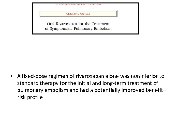  • A fixed-dose regimen of rivaroxaban alone was noninferior to standard therapy for