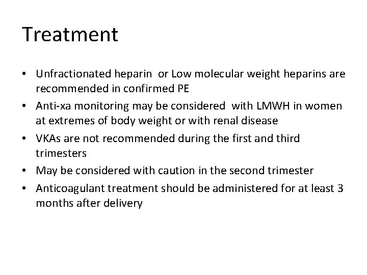 Treatment • Unfractionated heparin or Low molecular weight heparins are recommended in confirmed PE