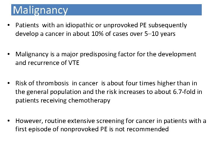 Malignancy • Patients with an idiopathic or unprovoked PE subsequently develop a cancer in