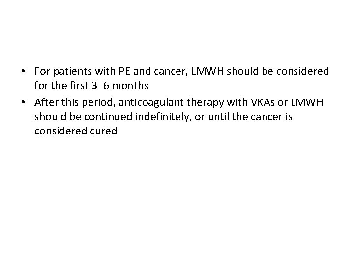  • For patients with PE and cancer, LMWH should be considered for the