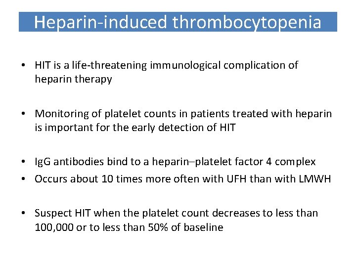 Heparin-induced thrombocytopenia • HIT is a life-threatening immunological complication of heparin therapy • Monitoring