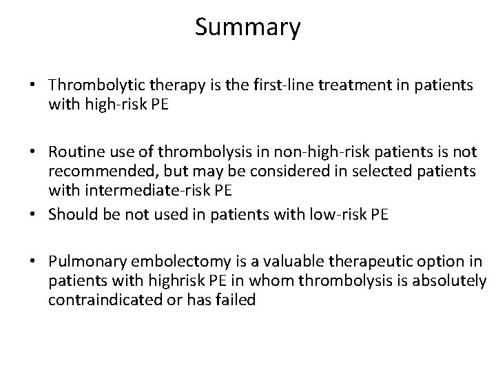 Summary • Thrombolytic therapy is the first-line treatment in patients with high-risk PE •