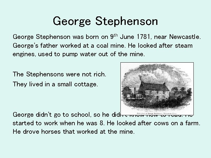 George Stephenson was born on 9 th June 1781, near Newcastle. George's father worked