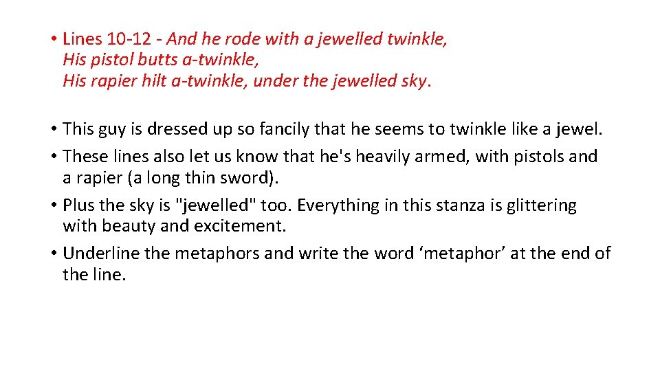  • Lines 10 -12 - And he rode with a jewelled twinkle, His