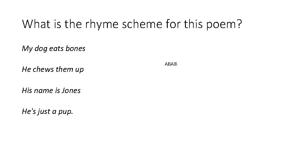 What is the rhyme scheme for this poem? My dog eats bones He chews