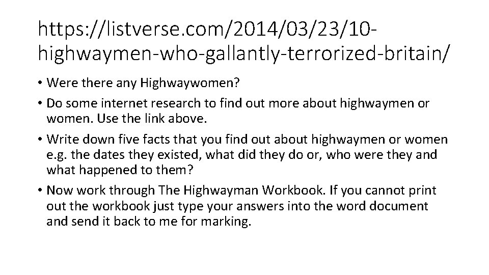 https: //listverse. com/2014/03/23/10 highwaymen-who-gallantly-terrorized-britain/ • Were there any Highwaywomen? • Do some internet research