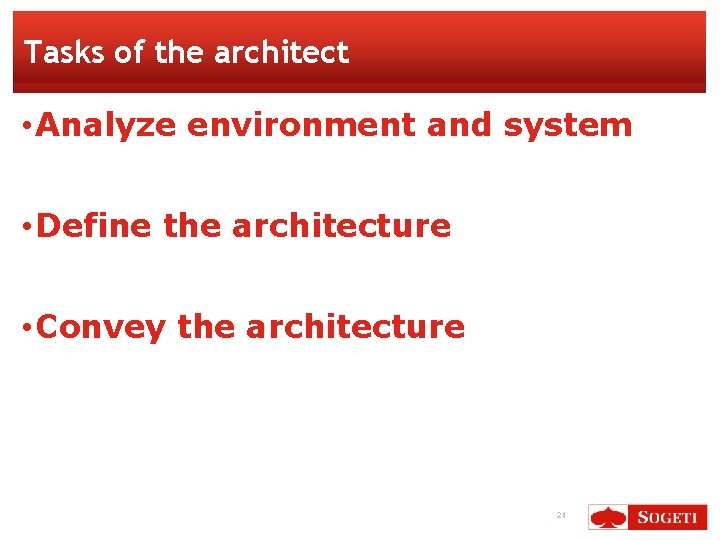 Tasks of the architect • Analyze environment and system • Define the architecture •