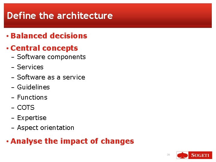 Define the architecture • Balanced decisions • Central concepts − Software components − Services