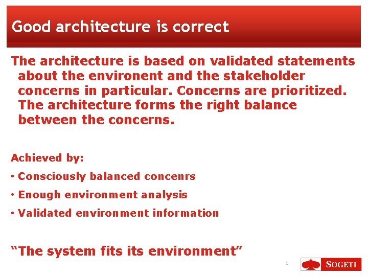 Good architecture is correct The architecture is based on validated statements about the environent