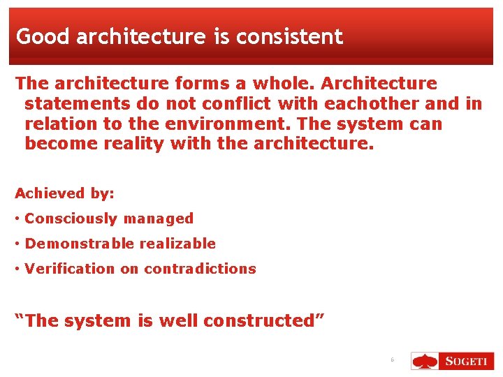 Good architecture is consistent The architecture forms a whole. Architecture statements do not conflict