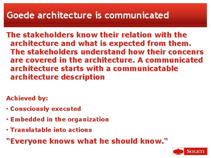 Goede architecture is communicated The stakeholders know their relation with the architecture and what