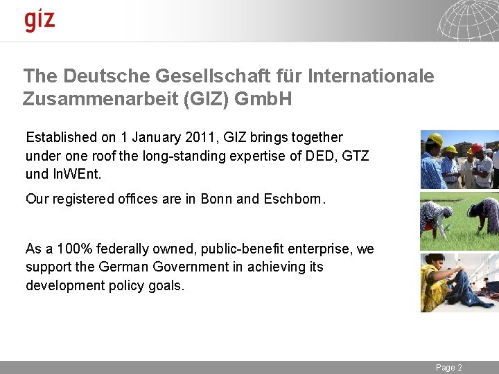 The Deutsche Gesellschaft für Internationale Zusammenarbeit (GIZ) Gmb. H Established on 1 January 2011,