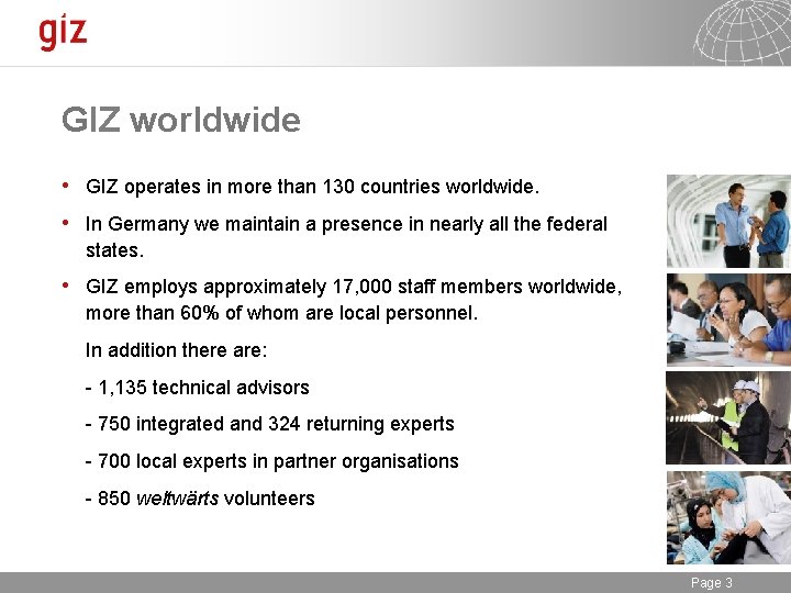 GIZ worldwide • GIZ operates in more than 130 countries worldwide. • In Germany