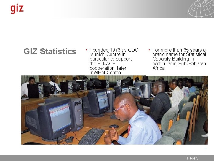 GIZ Statistics • Founded 1973 as CDG Munich Centre in particular to support the
